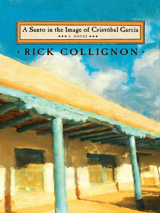 Title details for A Santo in the Image of Cristobal Garcia by Rick  Collignon - Available